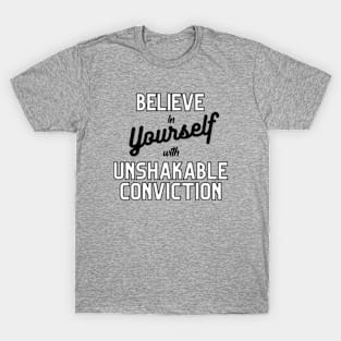 Believe in yourself with unshakable conviction T-Shirt